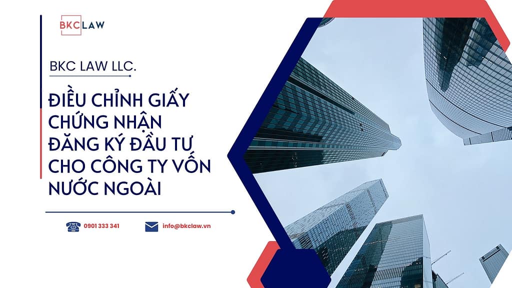 Thủ tục điều chỉnh giấy chứng nhận đăng ký đầu tư cho công ty FDI năm 2025