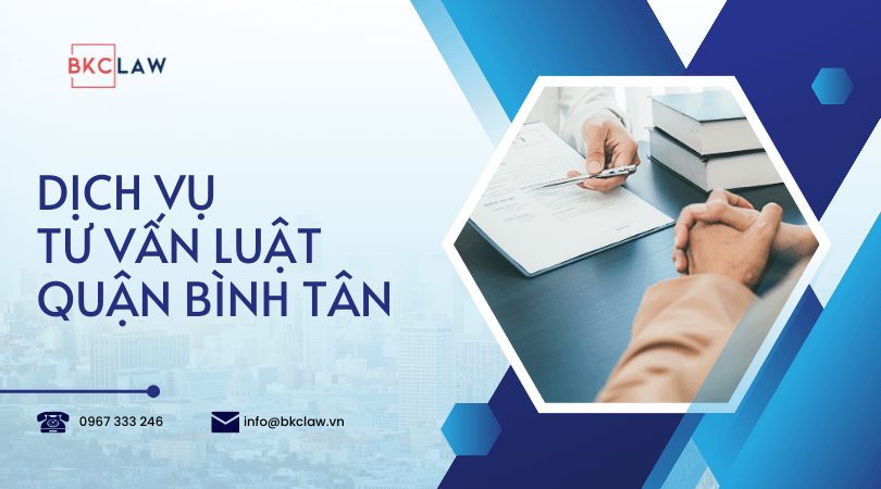 Dịch vụ tư vấn luật quận Bình Tân với luật sư giỏi và uy tín nhất